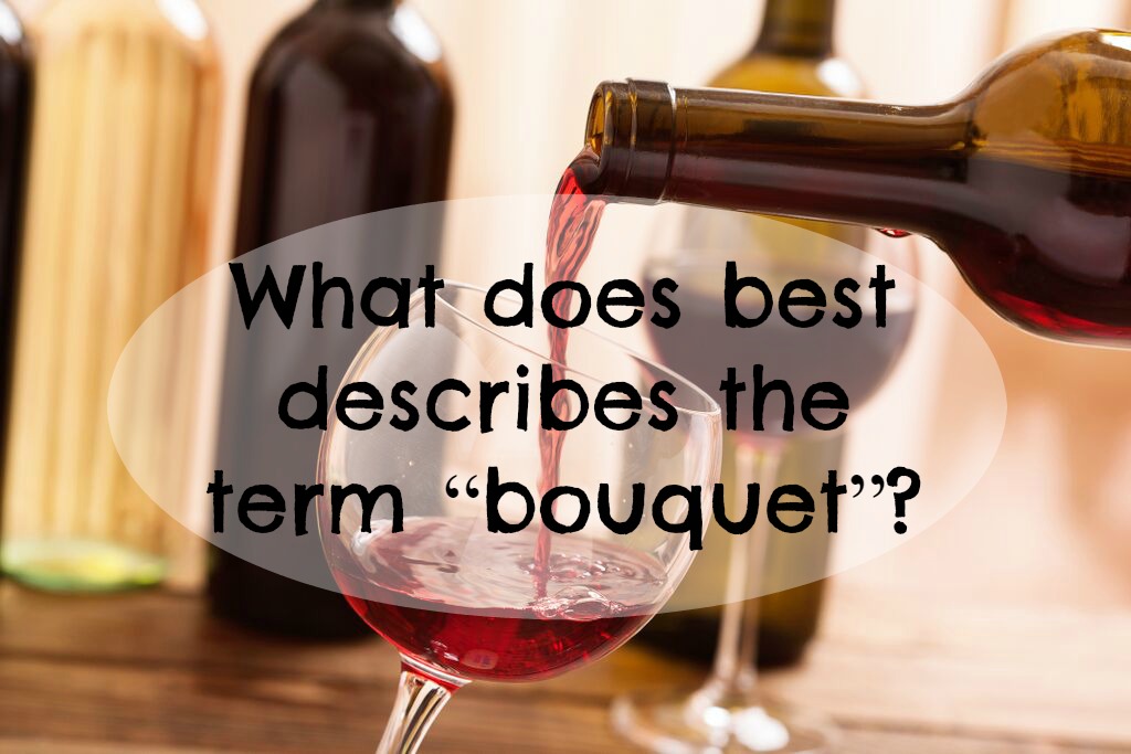 What does best describes the term “bouquet”?