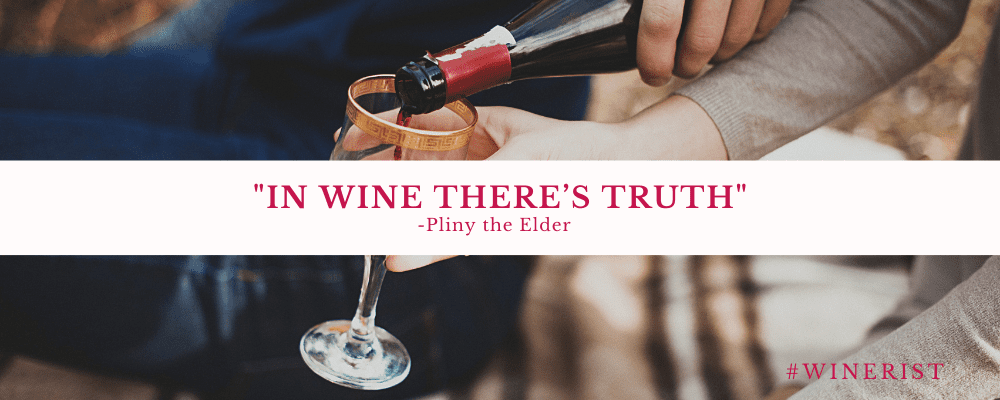 In wine there's truth - Pliny the Elder