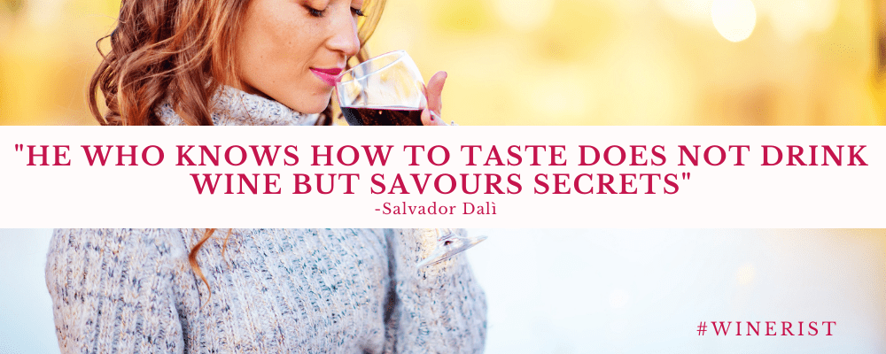 He who knows how to taste does not drink wine but savours secrets - Dalì